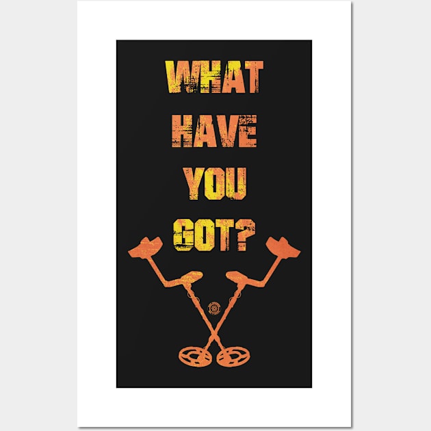 Detectorists What You Got Eye Voodoo Wall Art by eyevoodoo